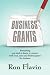 BUSINESS GRANTS: Everything You Need to Know to Connect with Local, State and Federal Grants for Business