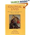 Colonial Lives: Documents on Latin American History, 1550-1850 by Richard Boyer and Geoffrey Spurling