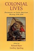 Colonial Lives: Documents on Latin American History, 1550-1850