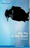 Den Tag zu den Tagen - Gedichte - Walle Sayer