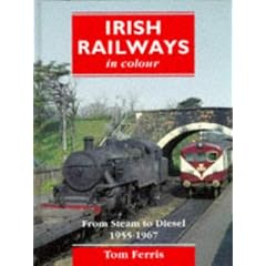 Irish Railways in Colour: From Steam to Diesel, 1955-67