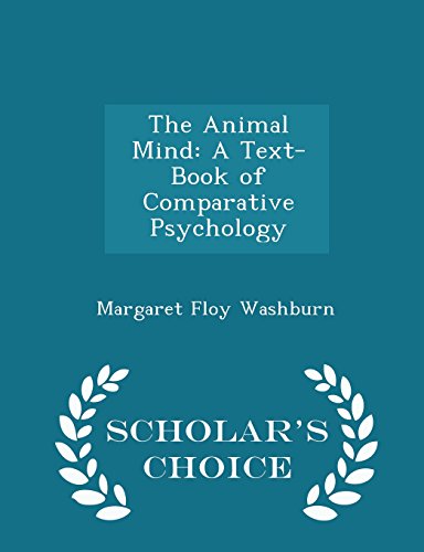 The Animal Mind: A Text-Book of Comparative Psychology - Scholar's Choice Edition