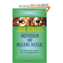 Individuum und Massenschicksal: Der Mensch als Urheber allen Umweltgeschehens: Der Mensch als Urheber allen Umweltgeschehens. Ein Seth-Buch