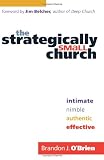 Strategically Small Church, The: Intimate, Nimble, Authentic, and Effective