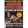 An Instructional Guide to Amateur Wrestling: the basics and beyond