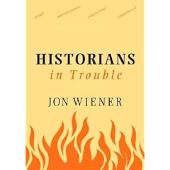 Historians in Trouble: Plagiarism, Fraud, and Politics in the Ivory Tower