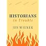 Historians in Trouble: Plagiarism, Fraud, and Politics in the Ivory Tower