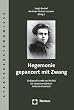 Hegemonie gepanzert mit Zwang. Zivilgesellschaft und Politik im Staatsverst�ndnis Antonio Gramscis