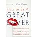 How to Be a Great Lover: Girlfriend-to-Girlfriend Totally Explicit Techniques that Will Blow His Mind