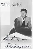 Lectures on Shakespeare (W.H. Auden: Critical Editions)