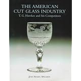 American Cut Glass Industry: T. G. Hawkes and His Competitors by Jane Shadel Spillman