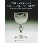 American Cut Glass Industry and T G Hawkes by Jane Shadel Spillman