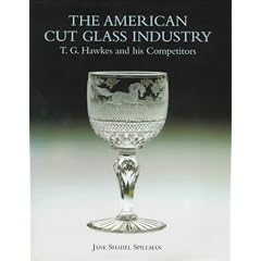 American Cut Glass Industry: T. G. Hawkes and His Competitors by Jane Shadel Spillman