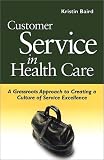 Customer Service in Health Care: A Grassroots Approach to Creating a Culture of Service Excellence image