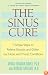 The Sinus Cure: 7 Simple Steps to Relieve Sinusitis and Other Ear, Nose, and Throat Conditions