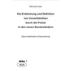Die Entdeckung und Definition von Umweltdelikten durch die Polizei in den neuen Bundesl�ndern - eine empirische Untersuchung
