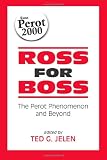 Ross for Boss: The Perot Phenomena and beyond (Suny Series on the Presidency)
