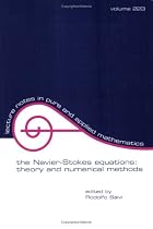Navier-Stokes Equations: Theory and Numerical Methods (Lecture Notes in Pure and Applied Mathematics)
