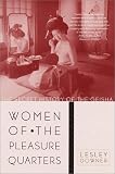 Women of the Pleasure Quarters: The Secret History of the Geisha