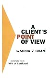 A Client's Point of View: Excerpts From: Writ of Certiorari: