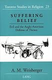 Suffering Belief: Evil and the Anglo-American Defense of Theism (Toronto Studies in Religion)