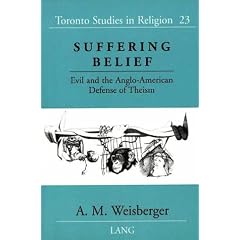 Suffering Belief: Evil and the Anglo-American Defense of Theism (Toronto Studies in Religion)