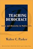 Teaching Democracy: Unity and Diversity in Public Life (Multicultural Education): Unity and Diversity in Public Life (Multicultural Education Series)