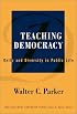 Teaching Democracy: Unity and Diversity in Public Life (Multicultural Education, 14)