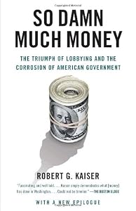 Image of So Damn Much Money: The Triumph of Lobbying and the Corrosion of American Government (Vintage)