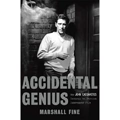Accidental Genius: How John Cassavetes Invented the American Independent Film
