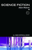 Science Fiction (New Critical Idiom)