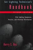 Set Lighting Technician's Handbook, Third Edition: Film Lighting Equipment, Practice, and Electrical Distribution