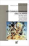 Les canaux ioniques cellulaires