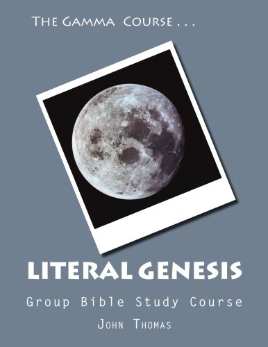 The Gamma Course -- Literal Genesis Group Bible Study Course: The Ultimate Answer to Evolution and the Crisis in Creatinism