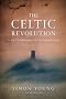 The Celtic Revolution: In Search of 2000 Forgotten Years that Changed Our World