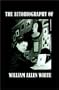 The Autobiography of William Allen White