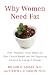 Why Women Need Fat: How "Healthy" Food Makes Us Ga