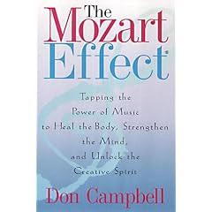 The Mozart Effect: Tapping the Power of Music to Heal the Body, Strengthen the Mind and Unlock the Creative Spirit