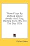 Three Plays By Clifford Odets: Awake And Sing, Waiting For Lefty, Till The Day I Die