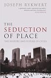 Review OUP Oxford  / The Seduction of Place: The History and Future of the City