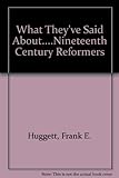What they've said about - nineteenth-century reformers : a selection of source material