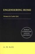 Engendering Rome: Women in Latin Epic (Roman Literature and its Contexts)
