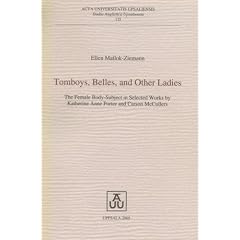 Tomboys, Belles, and Other Ladies: The Female Body-subject in Selected Works by Katherine Anne Porter & Carson Mccullers (Studia Anglistica Upsaliensia)