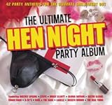 The Ultimate Hen Night Party Album: 42 Party Anthems for the Ultimate Girls Night Out