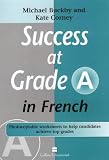 Success at grade A in French : photocopiable worksheets to help candidates achieve top grades