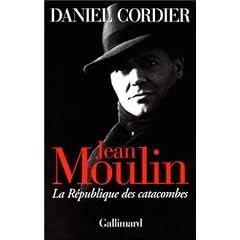 Jean Moulin. La R�publique des catacombes