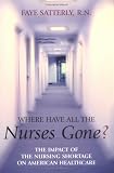 Where Have All the Nurses Gone? The Impact of the Nursing Shortage on American Healthcare