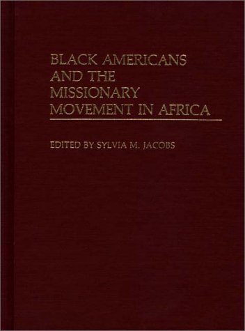 Black Americans and the Missionary Movement in Africa: (Contributions in Afro-American and African Studies)
