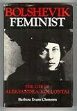 Bolshevik Feminist: The Life of Aleksandra Kollantai