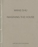 Wang Shu: Imagining the House
